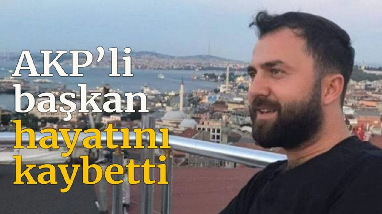 AKP’li başkan hayatını kaybetti
